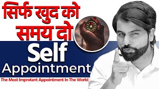 Self Appointment The Most Important Appointment in the World ~ ABK Sir