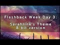 Flashback Week Day 3 - Sarahlink's Theme (8-bit)