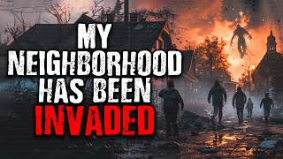 My Neighborhood Has Been Invaded | Scary Stories from The Internet