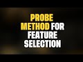 The Probe method for Feature Selection (highly overlooked)