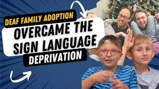 Deaf Family Adoption: Overcame the Sign Language Deprivation