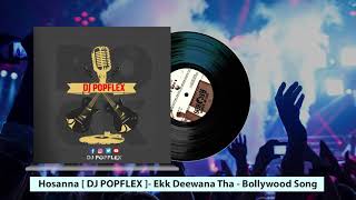 Hosanna | DJ POPFLEX | Ekk Deewana Tha | Bollywood Song