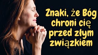 Znaki, że Bóg chroni cię przed złym związkiem