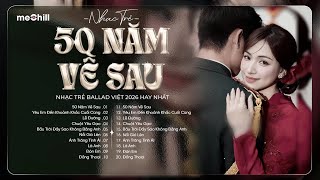 Nguyện Cầu 50 Năm Về Sau-Nhạc Trẻ Ballad Việt 2026|Chọn Lọc 15 Bài Hát Tình Yêu Hot Trend Triệu View