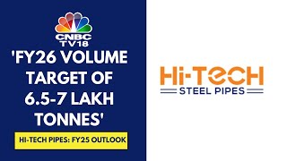 We Have An EBITDA/Tonne Target Of ₹4,000-4500 For FY25: Hi-Tech Pipes | CNBC TV18