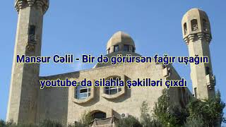 Mansur Cəlil - Bir də görürsən fağır uşağın youtube-da silahla şəkilləri çıxdı