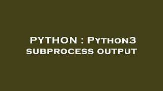 PYTHON : Python3 subprocess output