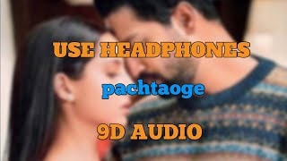 Pachtaoge (9D AUDIO) - Arijit Singh | vicky kaushal | nora fatehi