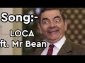 LOCA Song Ft. Mr.Bean | Tejas Hirurkar