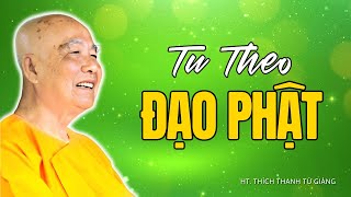 Đạo Phật Là Gì? Tại Sao Chúng Ta Tu theo Đạo Phật? (Nên Nghe) | Thiền Sư Thích Thanh Từ Giảng Giải