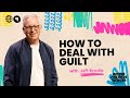 How To Deal With Guilt