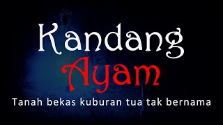 KANDANG AYAM - Tanah Bekas Kuburan Tua Tak Bernama | #CeritaHoror #1144 #LapakHoror