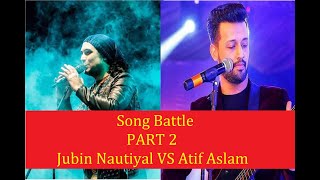 Song Battle - Jubin Nautiyal VS Atif Aslam |PART 2| (Choose your favourite !!) Bollywood songs |TRB|