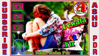 Bewafa Hai Tu 8d Song || Ashu Pdr ||endless|| 2018 New Sad Songs||ashu Pdr