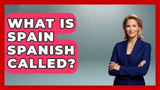 What Is Spain Spanish Called? - Iberian Wonders