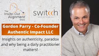 Gordon Parry - Authenticity, Paradox and Being a Practitioner in Life