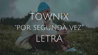 Townix - Por Segunda Vez (Letra)