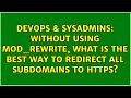 Without using mod_rewrite, what is the best way to redirect all subdomains to https?