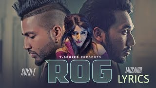 Musahib Rog LYRICS | ft Sukh-E | Latest Punjabi Song 2017