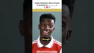 Eddie Nketiah's Best Friend in Arsenal is ______________! 👬🔴⚽