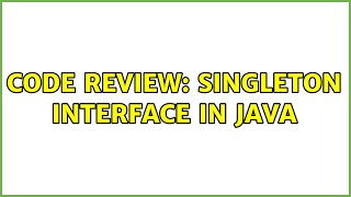 Code Review: Singleton interface in Java (2 Solutions!!)