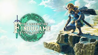 Fin Du Game - Episode 125 - The Legend of Zelda: Tears of the Kingdom