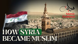 How Syria Became Muslim – Bilad Ash Sham