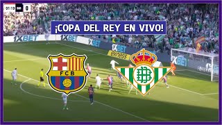 🔴BARCELONA vs REAL BETIS EN VIVO ⚽JUEGA LAMINE YAMAL - COPA DEL REY | LA SECTA DEPORTIVA