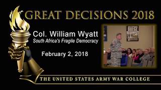 Great Decisions 2018 - South Africa's Fragile Democracy - Col. William Wyatt