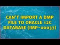 Can't import a dmp file to oracle 12c database (imp-00037)