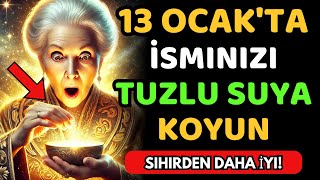 13 Ocak Tuzlu Su Ritüeli: İsminizi Bugün Suya Koyun ve Hayatınızın Değişmesine Hazır Olun