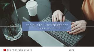 CSS Button Hover Effect Style - 6 Tutorial | The Frontend Studio | #webdevelopment #html #css