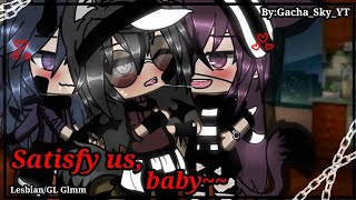 ||Satisfy us,Baby~~||-Lesbian/GL GLMM-(Love story)-Poly-Original BY:Gacha_Sky_YT