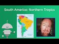 South America: Northern Tropics - World Geo for Teens!