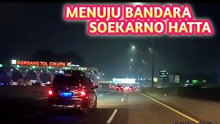 PERJALANAN MALAM HARI‼️MENUJU BANDARA SOEKARNA HATTA