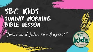 SBC Kids Sunday Morning Bible Lesson - Jesus and John the Baptist