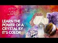 Learn The Power Of A Crystal By It's Color