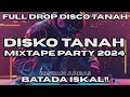 MIXTAPE (DISKO TANAH) FULL BASS TERBARU COCOK BUAT PARTY 2024