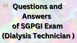 Questions and Answers of SGPGI exam for Dialysis Technicians/MCQS of SGPGI dialysis technician exam
