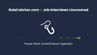Power Plant Control Room Operator : Job Interviews Uncovered