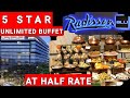 Five Star Hotel Unlimited Buffet at HALF RATE | Radisson Blu Hotel Fiona Lavish Buffet