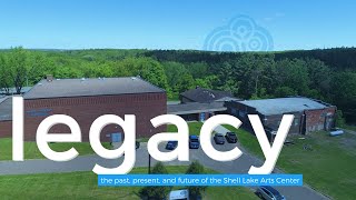 Legacy: the Past, Present, and Future of the Shell Lake Arts Center