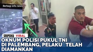 Oknum Polisi Pukul TNI di Palembang, Pelaku Telah Diamankan