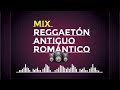 Mix reggueton antiguo Romantico DJ Gutiérrez 😎💙