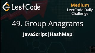 49. Group Anagrams | HashMap | JavaScript | LeetCode Daily Challenge