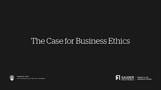 The Case for Business Ethics | Sauder School of Business