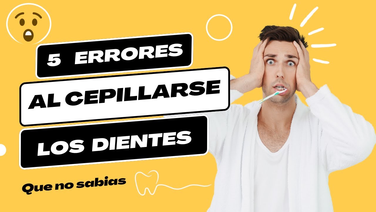 5 Errores Mas Comunes Al Cepillarse Los Dientes - YouTube