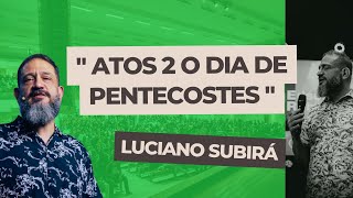 LUCIANO SUBIRÁ - ATOS 2 O DIA DE PENTECOSTES