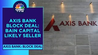 Axis Bank Under Pressure After Large Block Deal, 3.1 Cr Shares Worth ₹3,465 Cr Change Hands