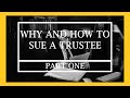 Why and How to Sue a Trustee (Part I)